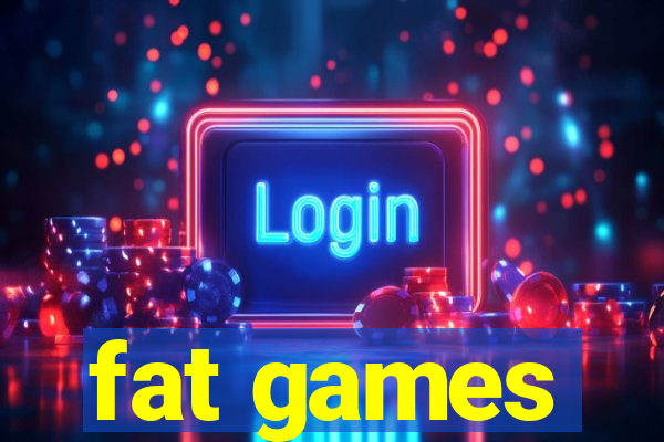 fat games